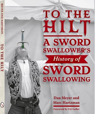 To The Hilt: A Sword Swallower's History of Sword Swallowing